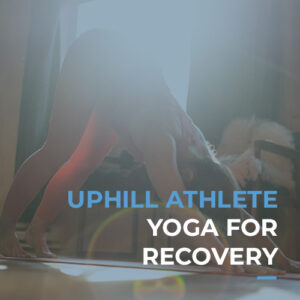 Uphill Athlete - Yoga for recovery
